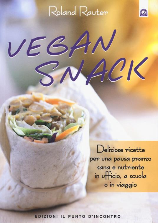 Vegan snack. Deliziose ricette per una pausa pranzo sana e nutriente in ufficio, a scuola o in viaggio - Roland Rauter - copertina