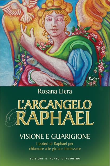 L' arcangelo Raphael. Visione e guarigione. I poteri di Raphael per chiamare a te gioia e benessere - Rosana Liera,L. Basili - ebook