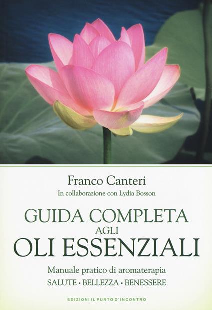 Guida completa agli oli essenziali - Franco Canteri,Lydia Bosson - copertina