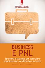 Business e PNL. Strumenti e strategie per potenziare organizzazione, rendimento e successo