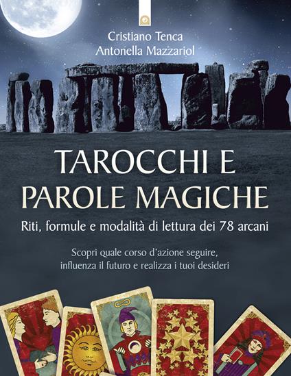 Tarocchi e parole magiche. Riti, formule e modalità di lettura dei 78 arcani - Antonella Mazzariol,Cristiano Tenca - ebook