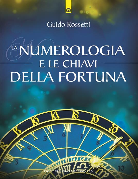 La numerologia e le chiavi della fortuna - Guido Rossetti - ebook