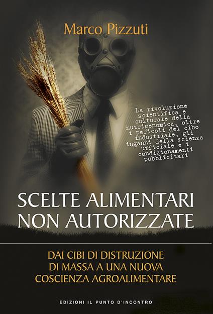 Scelte alimentari non autorizzate. Dai cibi di distruzione di massa a una nuova coscienza agroalimentare - Marco Pizzuti - ebook