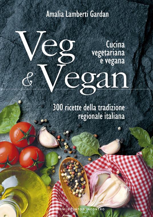 Veg & vegan. Cucina vegetariana e vegana. 300 ricette della tradizione  regionale italiana - Lamberti Gardan, Amalia - Ebook - EPUB2 con Adobe DRM