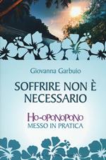 Soffrire non è necessario. Ho-oponopono messo in pratica