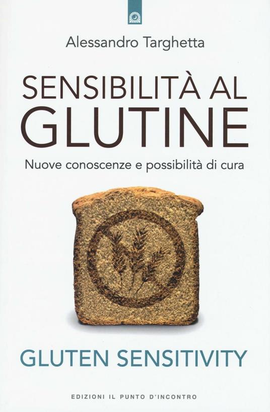 Sensibilità al glutine. Nuove conoscenze e possibilità di cura - Alessandro Targhetta - copertina