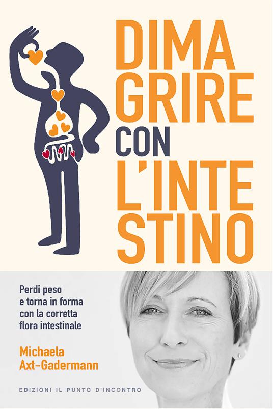 Dimagrire con l'intestino. Perdi peso e torna in forma con la corretta flora intestinale - Michaela Axt-Gadermann,Silvia Camatta - ebook