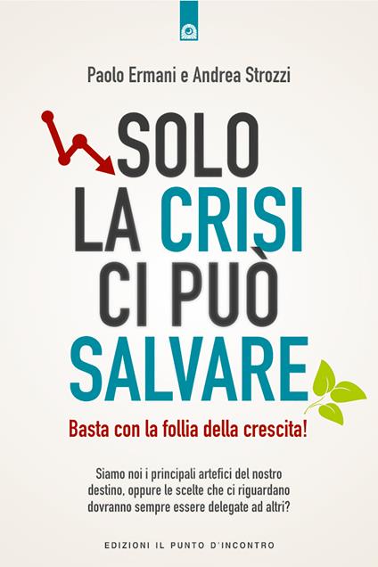 Solo la crisi ci può salvare. Basta con la follia della crescita! - Paolo Ermani,Andrea Strozzi - ebook