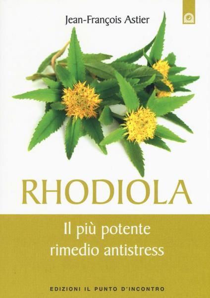 Rhodiola. Il più potente rimedio antistress - Jean-François Astier - copertina