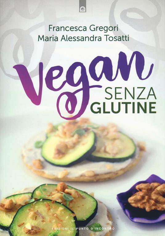 Vegan senza glutine - Francesca Gregori,M. Alessandra Tosatti - copertina