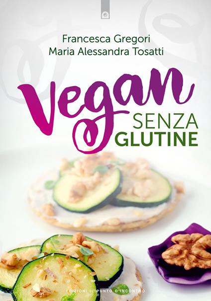 Vegan senza glutine - Francesca Gregori,M. Alessandra Tosatti - ebook