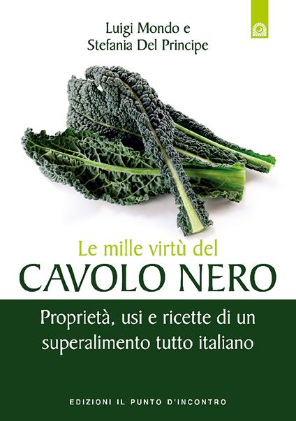 Le mille virtù del cavolo nero. Proprietà, usi e ricette di un superalimento tutto italiano - Stefania Del Principe,Luigi Mondo - ebook