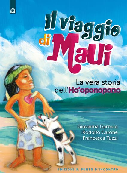 Il viaggio di Maui. La vera storia dell’Ho’oponopono - Giovanna Garbuio,Rodolfo Carone,Francesca Tuzzi - copertina