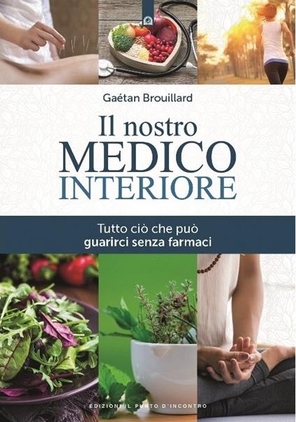 Il nostro medico interiore. Tutto ciò che può guarirci senza farmaci - Gaétan Brouillard - copertina