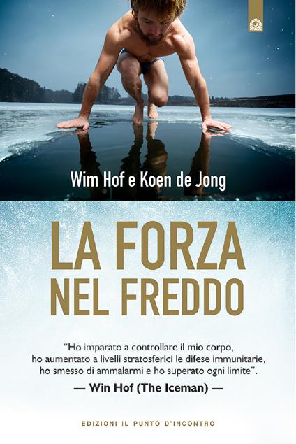 La forza nel freddo - Koen De Jong,Wim Hof,I. Dal Brun - ebook
