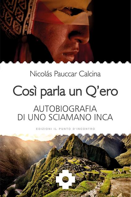 Così parla un Q'ero. Autobiografia di uno sciamano inca - Nicolás Pauccar Calcina,Maria Grazia Gallana - ebook