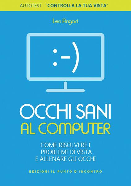 Occhi sani al computer. Come risolvere i problemi di vista e allenare gli occhi - Leo Angart,Simone Crestanello - ebook