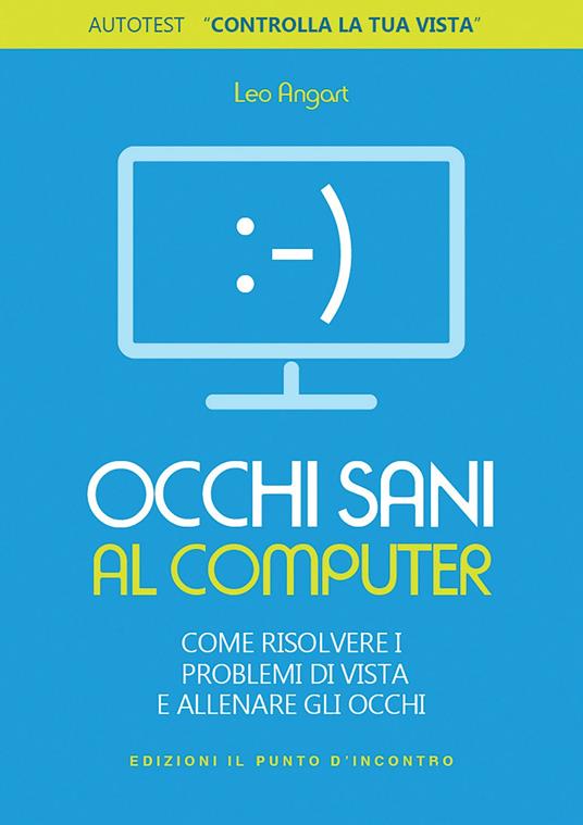Occhi sani al computer. Come risolvere i problemi di vista e allenare gli occhi - Leo Angart,Simone Crestanello - ebook