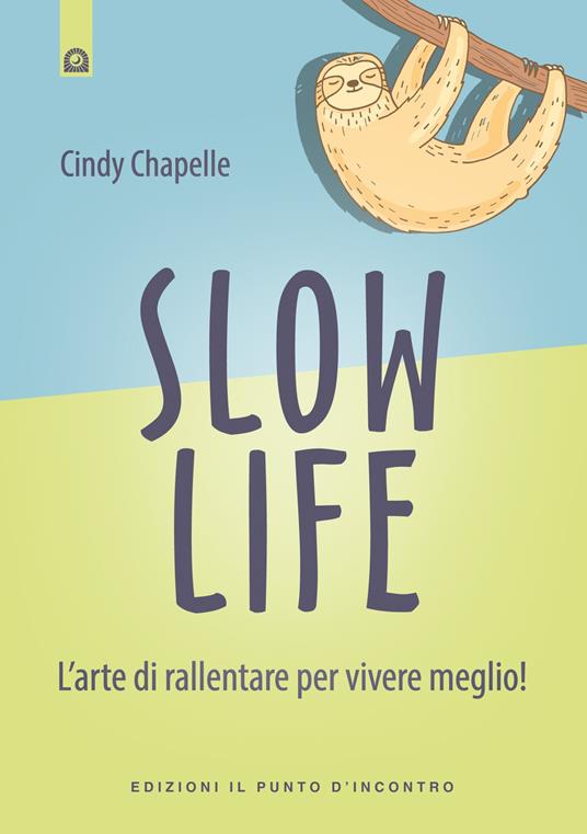 Slow life. L'arte di rallentare per vivere meglio! - Cindy Chapelle - copertina