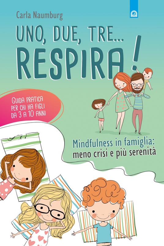 Uno, due, tre... respira! Mindfulness in famiglia: meno crisi e più serenità. Guida pratica per chi ha figli da 3 a 10 anni - Carla Naumburg - copertina