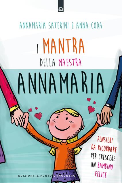 I mantra della maestra Annamaria. Pensieri da ricordare per crescere un bambino felice - Annamaria Saterini,Anna Coda - copertina