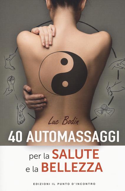 40 automassaggi per la salute e la bellezza - Luc Bodin - copertina