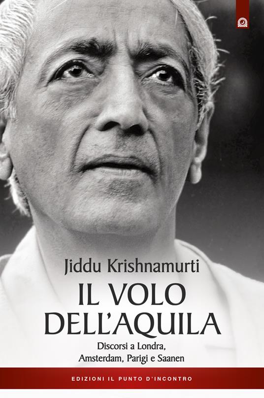 Il volo dell'aquila. Discorsi a Londra, Amsterdam, Parigi e Saanem - Jiddu Krishnamurti - copertina