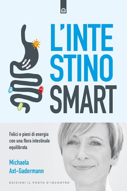 L' intestino smart. Felici e pieni di energia con una flora intestinale equilibrata - Michaela Axt-Gadermann,Simone Crestanello - ebook