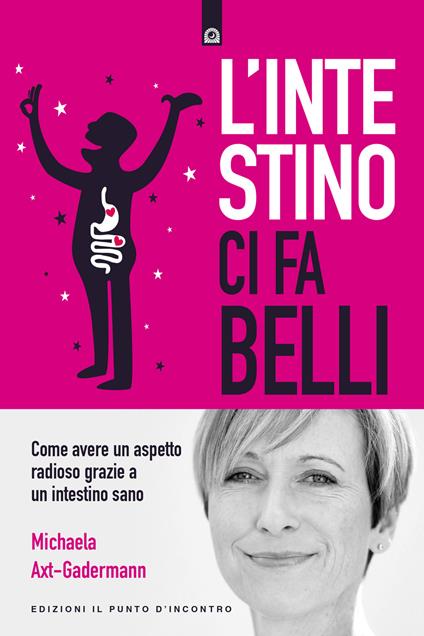 L' intestino ci fa belli. Come avere un aspetto radioso grazie a un intestino sano - Michaela Axt-Gadermann - copertina