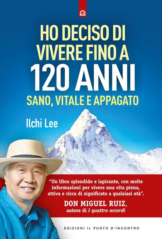Ho deciso di vivere fino a 120 anni. Sano, vitale e appagato - Ilchi Lee - copertina