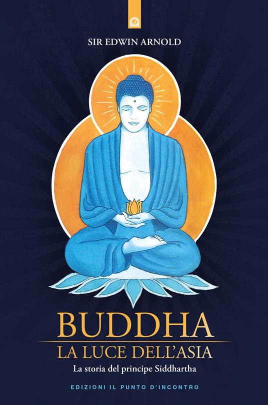 Buddha. La luce dell'Asia. La storia del principe Siddharta - Edwin Arnold,Sergio Peterlini - ebook