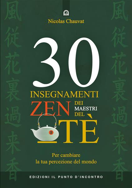 30 insegnamenti zen dei maestri del tè. Per cambiare la tua percezione del mondo - Nicolas Chauvat,Ilaria Dal Brun - ebook