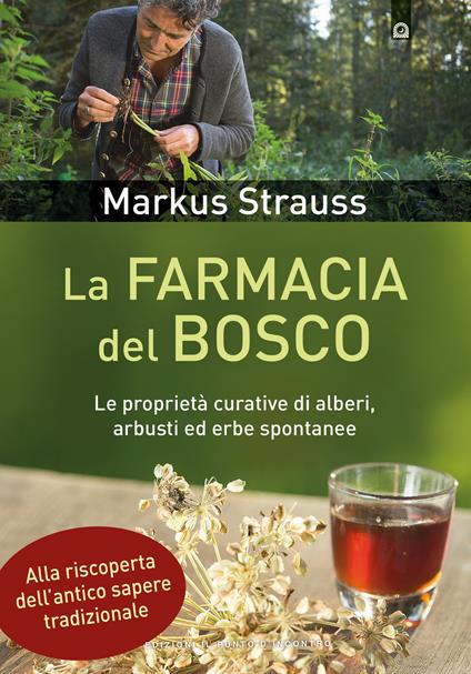 La farmacia del bosco. Le proprietà curative di alberi, arbusti ed erbe spontanee - Markus Strauss,Simone Crestanello - ebook