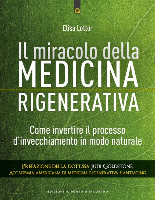 Il miracolo della medicina rigenerativa. Come invertire il processo d'invecchiamento in modo naturale - Elisa Lottor,Alessandro Cino - ebook