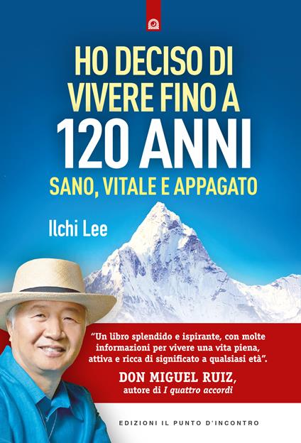 Ho deciso di vivere fino a 120 anni. Sano, vitale e appagato - Ilchi Lee,Ilaria Dal Brun - ebook