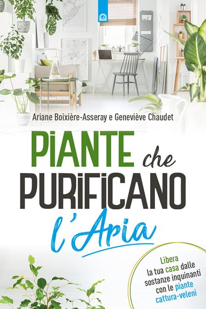 Piante che purificano l'aria - Ariane Boixière-Asseray,Géneviève Chaudet,Ilaria Dal Brun - ebook