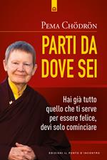 Parti da dove sei. Hai già tutto quello che ti serve per essere felice, devi solo cominciare