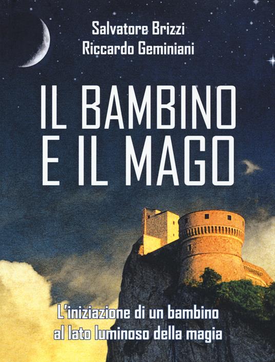 Il bambino e il mago. L'iniziazione di un bambino al lato luminoso della magia - Salvatore Brizzi,Riccardo Geminiani - copertina