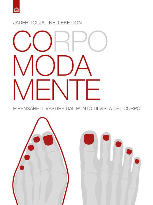 Corpo moda mente. Pensare il vestire dal punto di vista del corpo - Jader Tolja,Nelleke Don - copertina