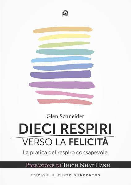 Dieci respiri verso la felicità. La pratica del respiro consapevole - Glen Schneider - copertina