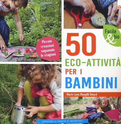 50 eco-attività per i bambini. Piccole creazioni seguendo le stagioni - Marie Lyne Mangilli Doucé - copertina