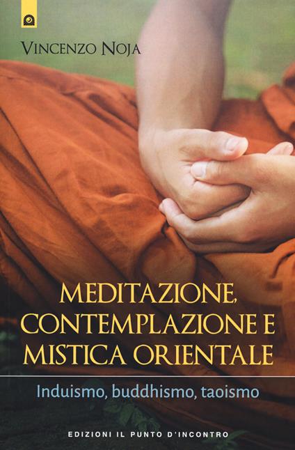 Meditazione, contemplazione e mistica orientale. Induismo, buddhismo, taoismo - Vincenzo Noja - copertina