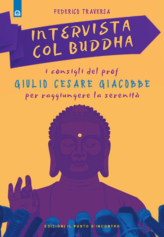 Intervista col Buddha. I consigli del prof. Giulio Cesare Giacobbe per raggiungere la serenità - Federico Traversa - copertina