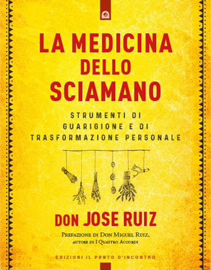 La medicina dello sciamano. Strumenti di guarigione e di trasformazione personale - José Ruiz - copertina