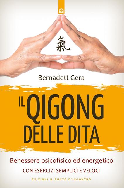 Il qigong delle dita. Benessere psicofisico ed energetico con esercizi semplici e veloci - Bernadett Gera,Paola Slaviero - ebook