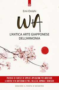 Libro Wa. L'antica arte giapponese dell'armonia Emi Onishi