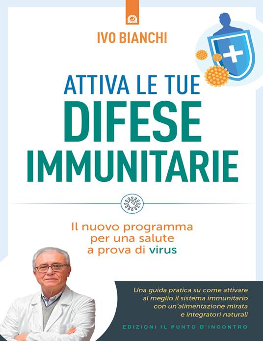 Attiva le tue difese immunitarie. Il nuovo programma per una salute a prova di virus - Ivo Bianchi - ebook