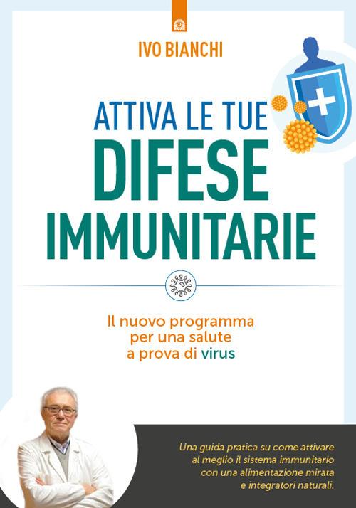 Attiva le tue difese immunitarie. Il nuovo programma per una salute a prova di virus - Ivo Bianchi - ebook