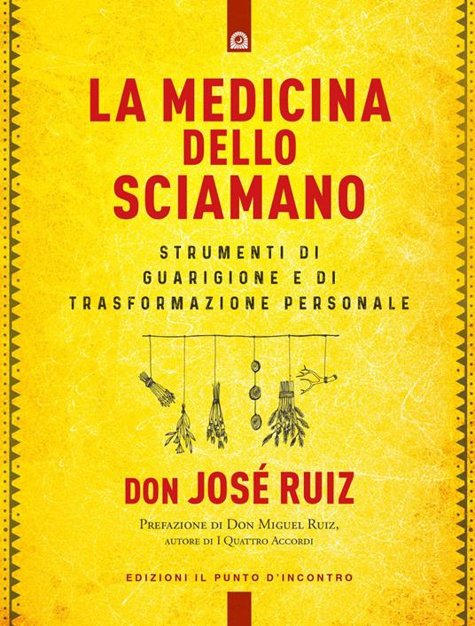 La medicina dello sciamano. Strumenti di guarigione e di trasformazione personale - José Ruiz,Fabrizio Andreella - ebook