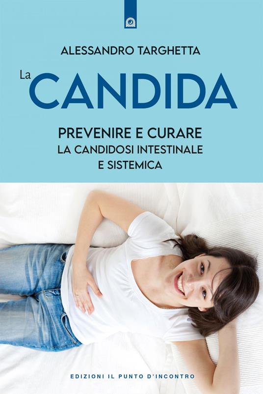 La candida. Prevenire e curare la candidosi intestinale e sistemica - Alessandro Targhetta - ebook